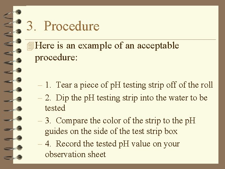 3. Procedure 4 Here is an example of an acceptable procedure: – 1. Tear