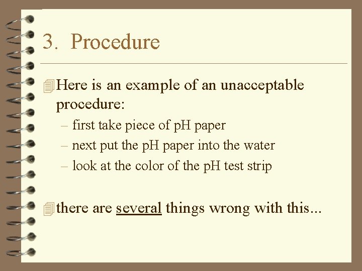 3. Procedure 4 Here is an example of an unacceptable procedure: – first take