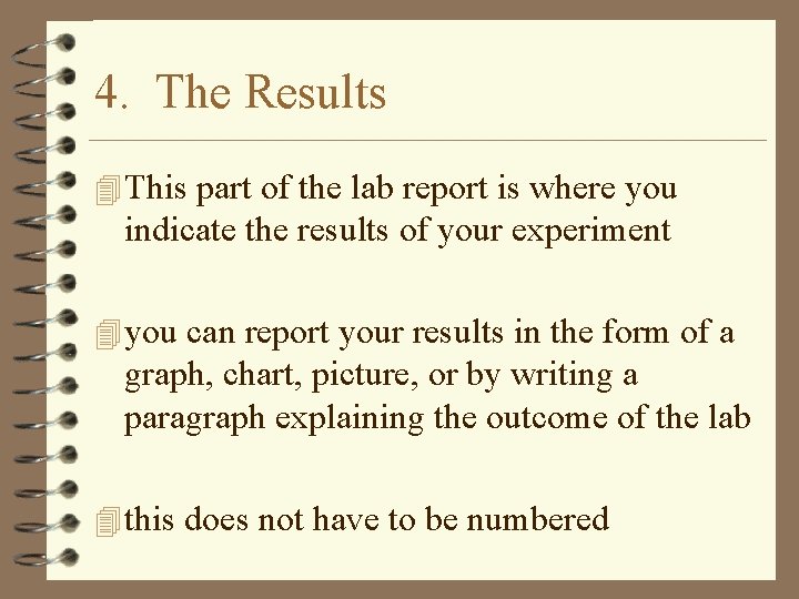 4. The Results 4 This part of the lab report is where you indicate