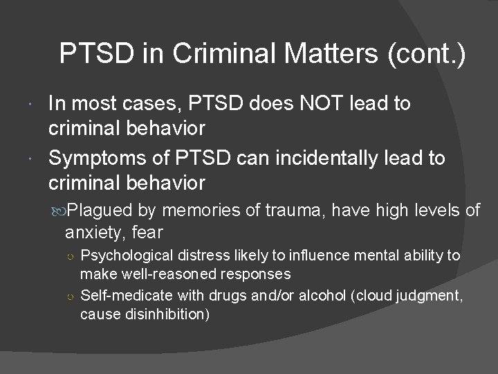 PTSD in Criminal Matters (cont. ) In most cases, PTSD does NOT lead to