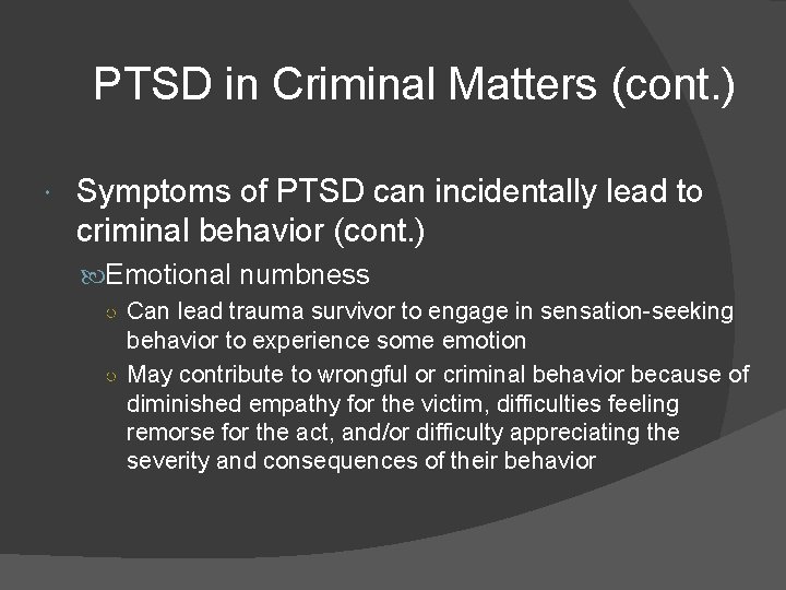 PTSD in Criminal Matters (cont. ) Symptoms of PTSD can incidentally lead to criminal