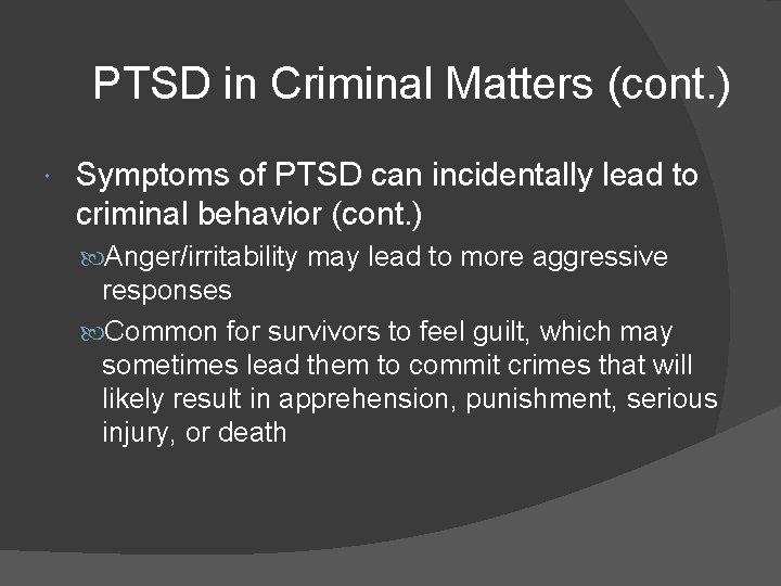 PTSD in Criminal Matters (cont. ) Symptoms of PTSD can incidentally lead to criminal