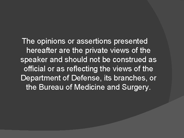 The opinions or assertions presented hereafter are the private views of the speaker and