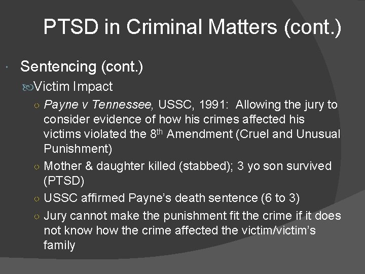 PTSD in Criminal Matters (cont. ) Sentencing (cont. ) Victim Impact ○ Payne v