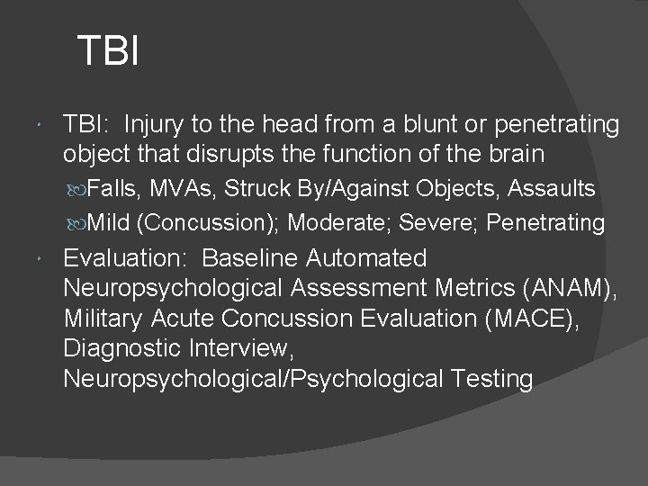 TBI TBI: Injury to the head from a blunt or penetrating object that disrupts