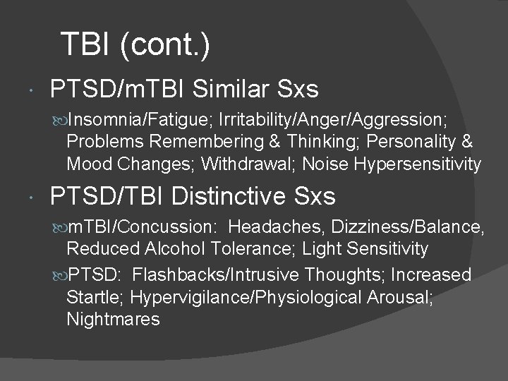 TBI (cont. ) PTSD/m. TBI Similar Sxs Insomnia/Fatigue; Irritability/Anger/Aggression; Problems Remembering & Thinking; Personality