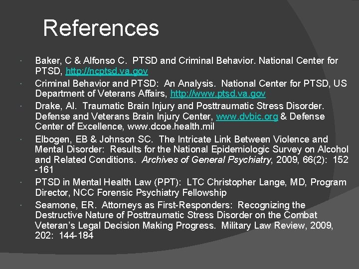 References Baker, C & Alfonso C. PTSD and Criminal Behavior. National Center for PTSD,