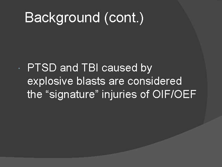 Background (cont. ) PTSD and TBI caused by explosive blasts are considered the “signature”