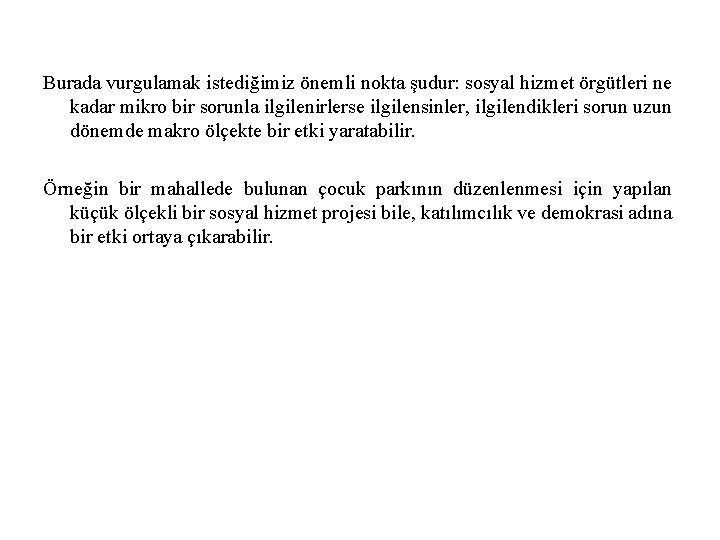 Burada vurgulamak istediğimiz önemli nokta şudur: sosyal hizmet örgütleri ne kadar mikro bir sorunla