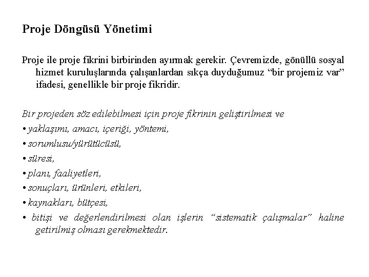 Proje Döngüsü Yönetimi Proje ile proje fikrini birbirinden ayırmak gerekir. Çevremizde, gönüllü sosyal hizmet