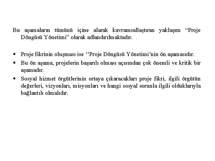 Bu aşamaların tümünü içine alarak kavramsallaştıran yaklaşım “Proje Döngüsü Yönetimi” olarak adlandırılmaktadır. § Proje