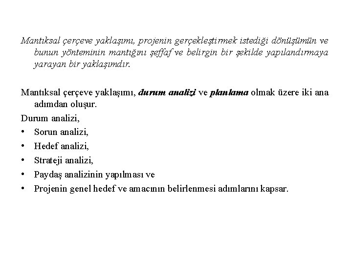 Mantıksal çerçeve yaklaşımı, projenin gerçekleştirmek istediği dönüşümün ve bunun yönteminin mantığını şeffaf ve belirgin