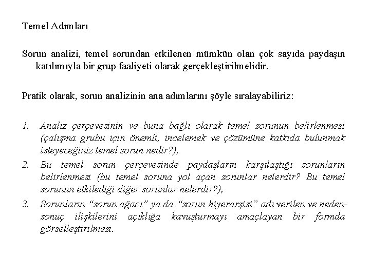 Temel Adımları Sorun analizi, temel sorundan etkilenen mümkün olan çok sayıda paydaşın katılımıyla bir