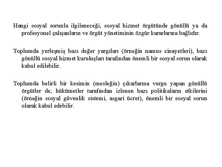 Hangi sosyal sorunla ilgileneceği, sosyal hizmet örgütünde gönüllü ya da profesyonel çalışanların ve örgüt