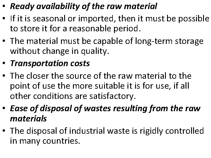  • Ready availability of the raw material • If it is seasonal or