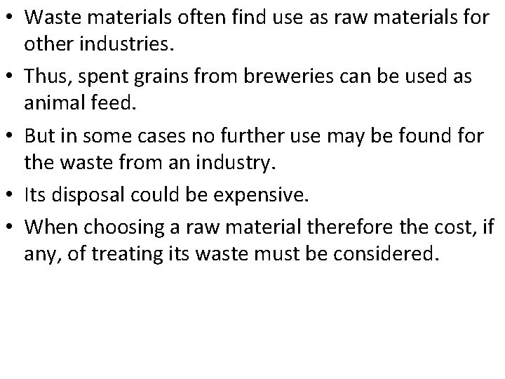  • Waste materials often find use as raw materials for other industries. •
