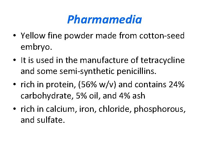 Pharmamedia • Yellow fine powder made from cotton-seed embryo. • It is used in