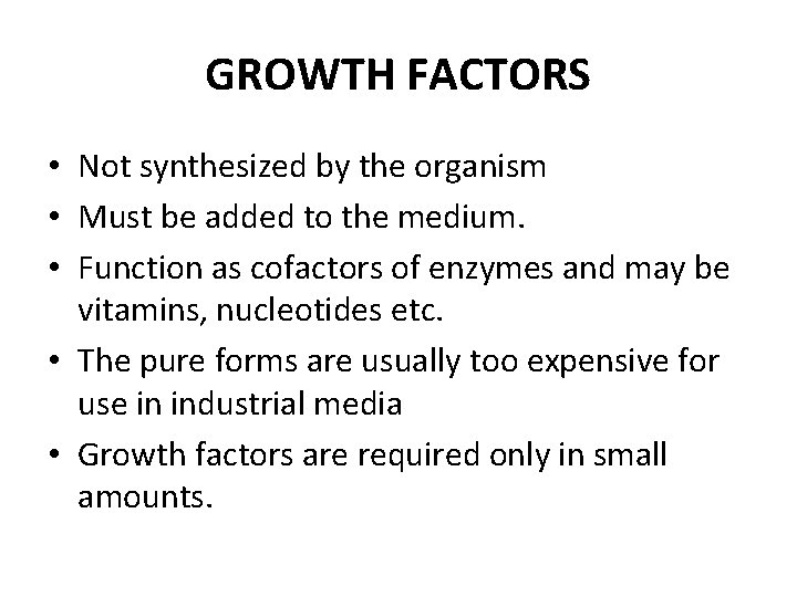 GROWTH FACTORS • Not synthesized by the organism • Must be added to the