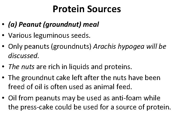 Protein Sources • (a) Peanut (groundnut) meal • Various leguminous seeds. • Only peanuts