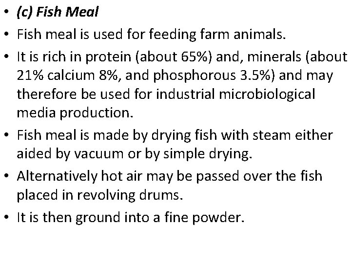  • (c) Fish Meal • Fish meal is used for feeding farm animals.