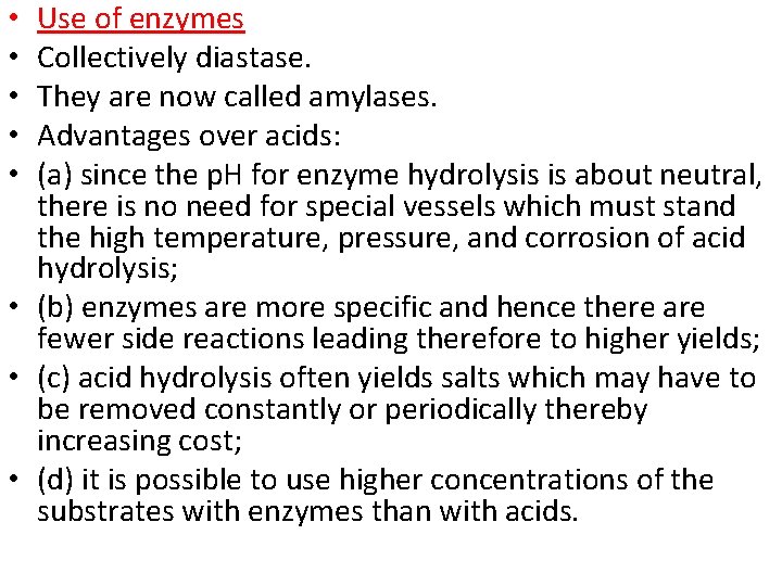 Use of enzymes Collectively diastase. They are now called amylases. Advantages over acids: (a)