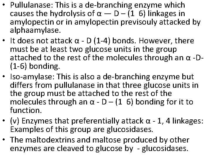  • Pullulanase: This is a de-branching enzyme which causes the hydrolysis of α