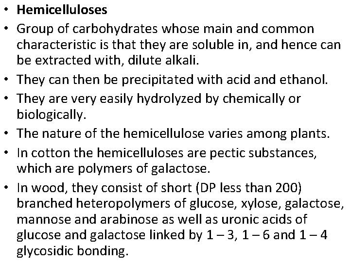  • Hemicelluloses • Group of carbohydrates whose main and common characteristic is that