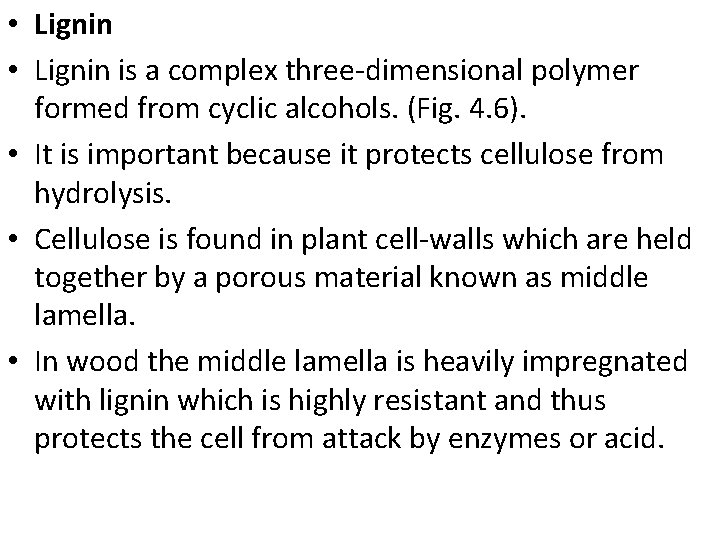  • Lignin is a complex three-dimensional polymer formed from cyclic alcohols. (Fig. 4.