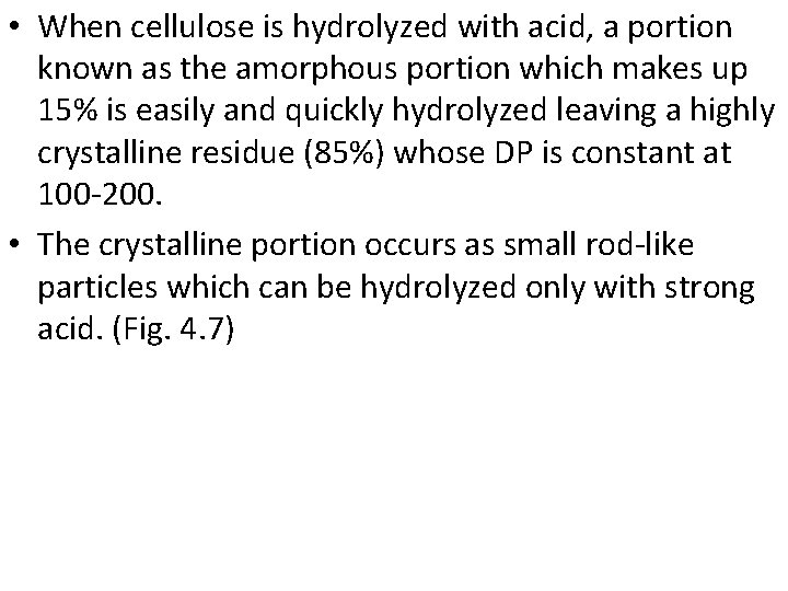  • When cellulose is hydrolyzed with acid, a portion known as the amorphous