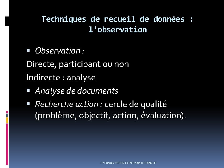 Techniques de recueil de données : l’observation Observation : Directe, participant ou non Indirecte