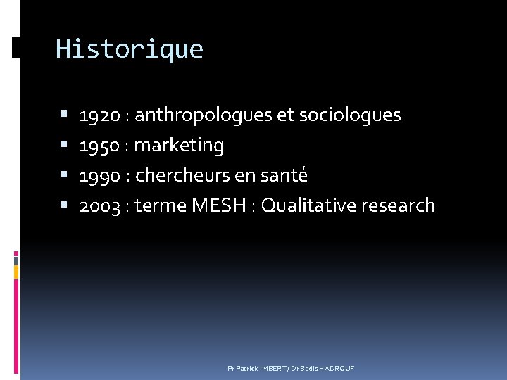 Historique 1920 : anthropologues et sociologues 1950 : marketing 1990 : chercheurs en santé