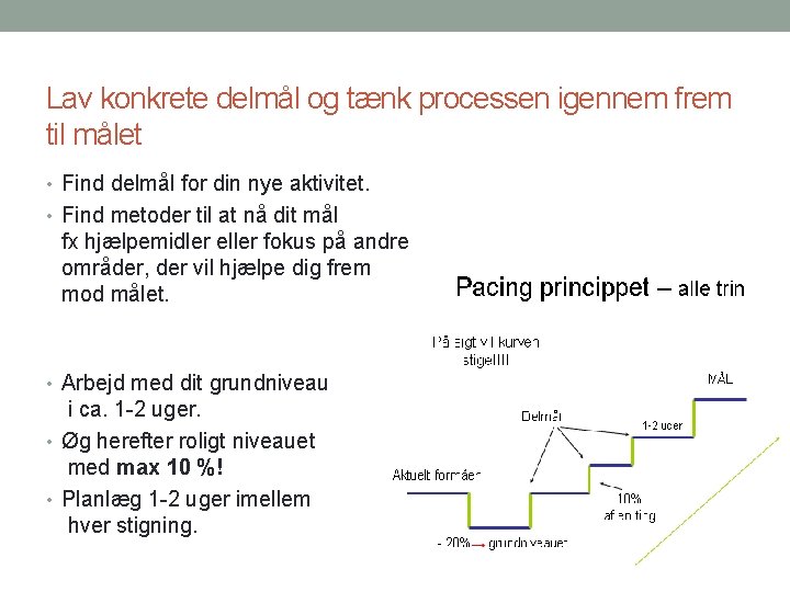 Lav konkrete delmål og tænk processen igennem frem til målet • Find delmål for