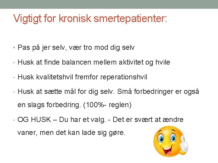 Vigtigt for kronisk smertepatienter: • Pas på jer selv, vær tro mod dig selv