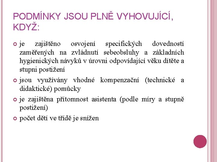 PODMÍNKY JSOU PLNĚ VYHOVUJÍCÍ, KDYŽ: je zajištěno osvojení specifických dovedností zaměřených na zvládnutí sebeobsluhy