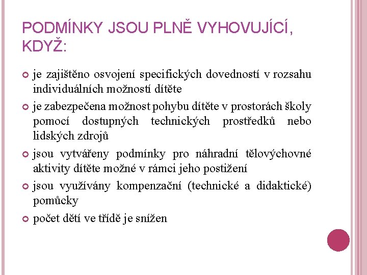 PODMÍNKY JSOU PLNĚ VYHOVUJÍCÍ, KDYŽ: je zajištěno osvojení specifických dovedností v rozsahu individuálních možností