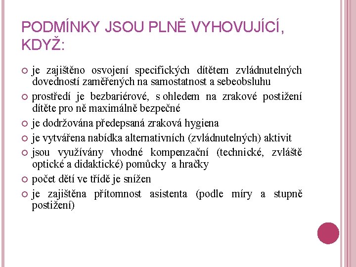 PODMÍNKY JSOU PLNĚ VYHOVUJÍCÍ, KDYŽ: je zajištěno osvojení specifických dítětem zvládnutelných dovedností zaměřených na