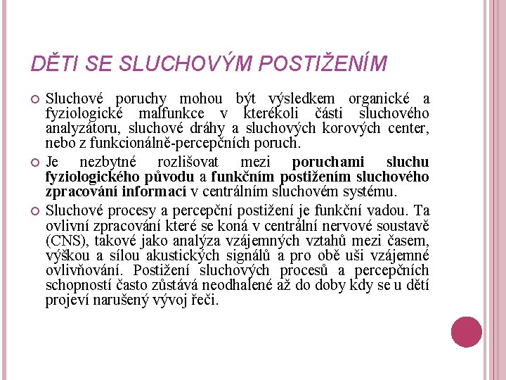 DĚTI SE SLUCHOVÝM POSTIŽENÍM Sluchové poruchy mohou být výsledkem organické a fyziologické malfunkce v