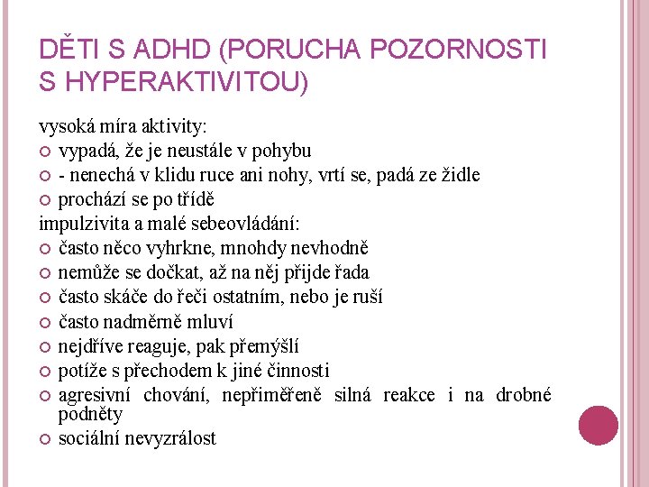 DĚTI S ADHD (PORUCHA POZORNOSTI S HYPERAKTIVITOU) vysoká míra aktivity: vypadá, že je neustále