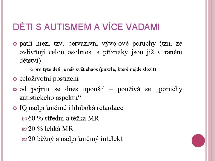 DĚTI S AUTISMEM A VÍCE VADAMI patří mezi tzv. pervazivní vývojové poruchy (tzn. že