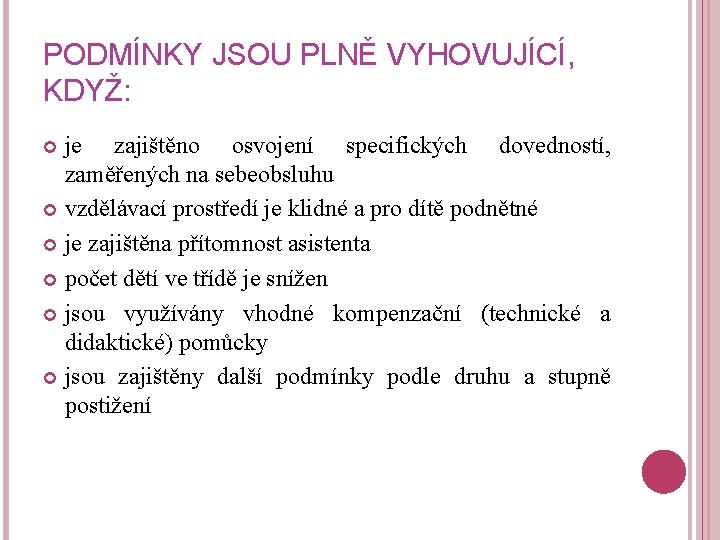 PODMÍNKY JSOU PLNĚ VYHOVUJÍCÍ, KDYŽ: je zajištěno osvojení specifických dovedností, zaměřených na sebeobsluhu vzdělávací