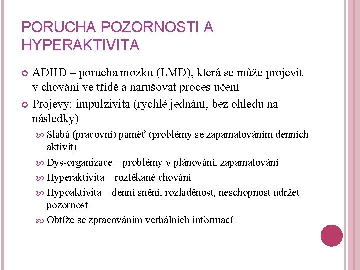 PORUCHA POZORNOSTI A HYPERAKTIVITA ADHD – porucha mozku (LMD), která se může projevit v