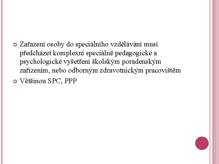 Zařazení osoby do speciálního vzdělávání musí předcházet komplexní speciálně pedagogické a psychologické vyšetření školským