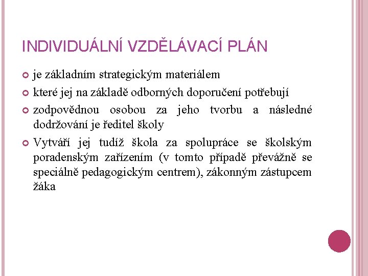 INDIVIDUÁLNÍ VZDĚLÁVACÍ PLÁN je základním strategickým materiálem které jej na základě odborných doporučení potřebují