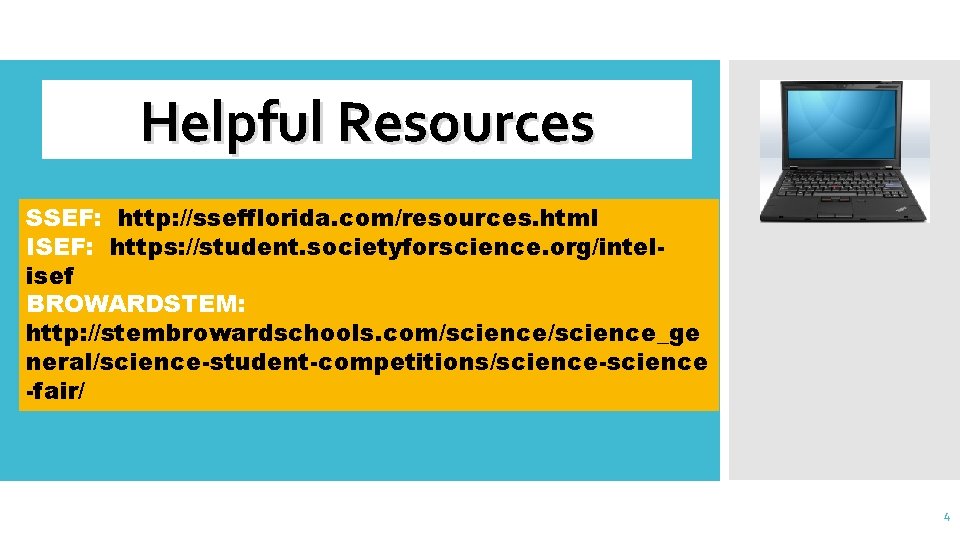 Helpful Resources SSEF: http: //ssefflorida. com/resources. html ISEF: https: //student. societyforscience. org/intelisef BROWARDSTEM: http: