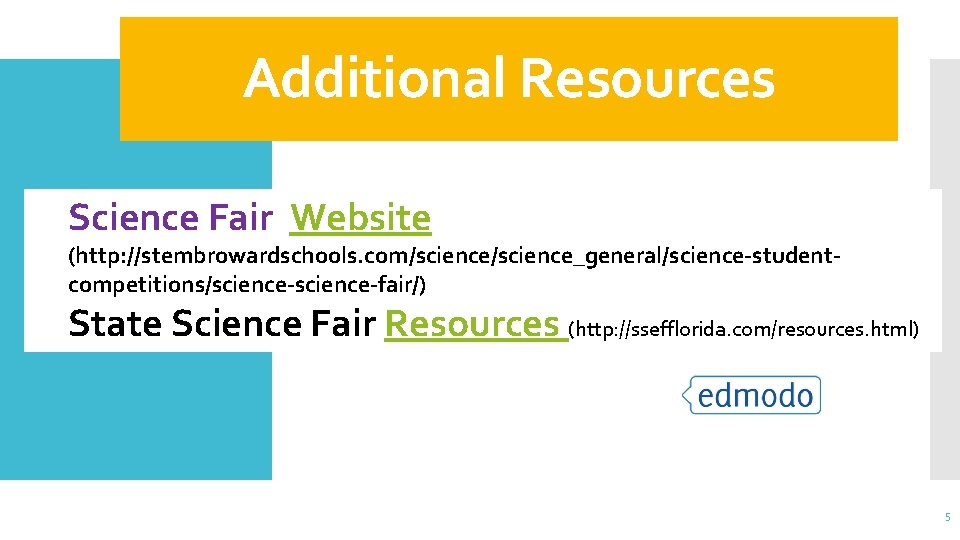 Additional Resources Science Fair Website (http: //stembrowardschools. com/science_general/science-studentcompetitions/science-fair/) State Science Fair Resources (http: //ssefflorida.