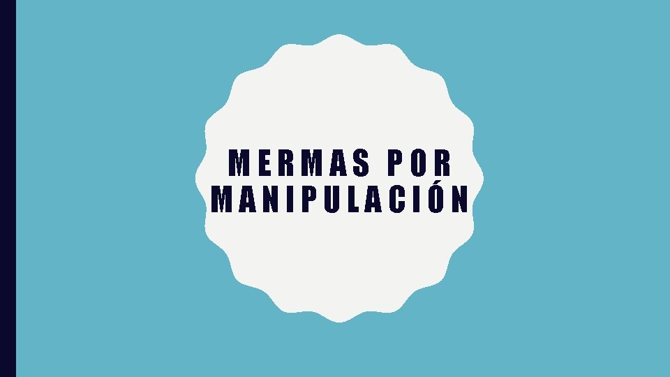 MERMAS POR MANIPULACIÓN 