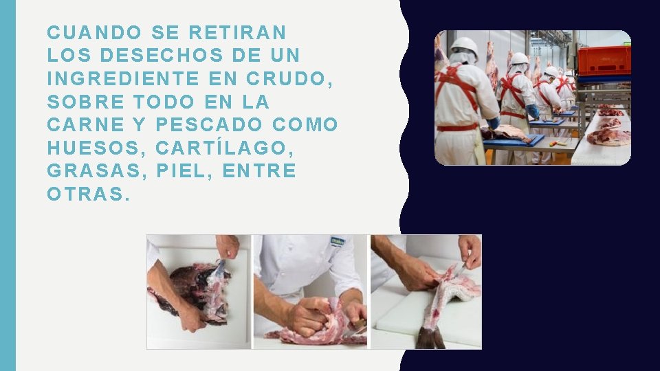 CUANDO SE RETIRAN LOS DESECHOS DE UN INGREDIENTE EN CRUDO, SOBRE TODO EN LA