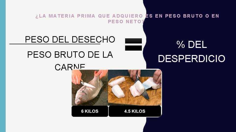 ¿LA MATERIA PRIMA QUE ADQUIERO ES EN PESO BRUTO O EN PESO NETO? PESO