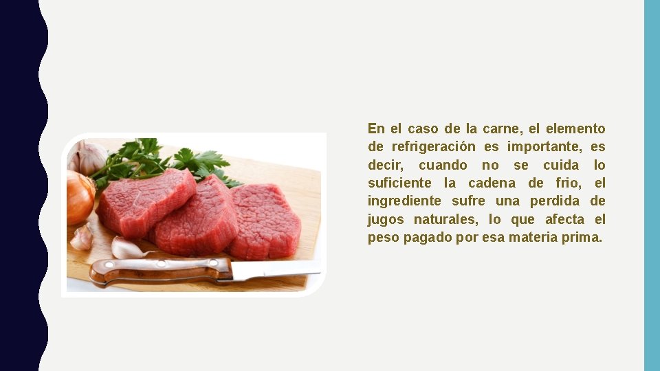 En el caso de la carne, el elemento de refrigeración es importante, es decir,