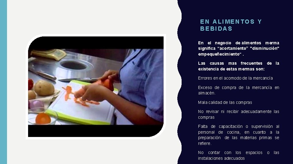 EN ALIMENTOS Y BEBIDAS En el negocio de alimentos merma significa “acortamiento” "disminución" empequeñecimiento“.